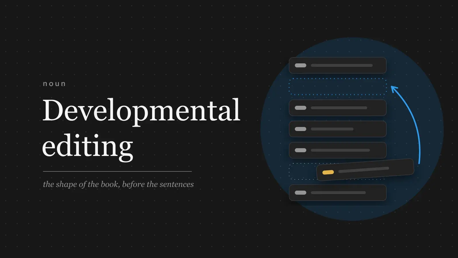 The words Developmental editing set large in serif type beside a column of chapter strips, one strip pulled out from near the end and carried by a blue arrow up into an empty slot near the top.